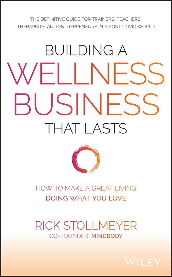 Building a wellness business that lasts - how to make a great living doing what you love Ebook